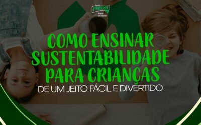 Como ensinar sustentabilidade para crianças de um jeito fácil e divertido