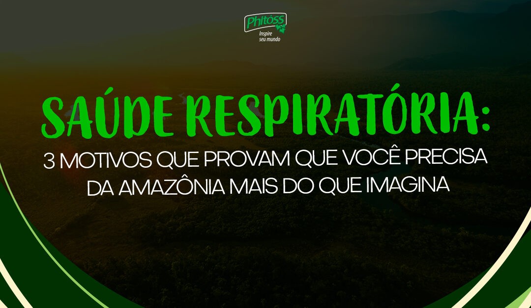 Saúde respiratória: 3 motivos que provam que você precisa da Amazônia mais do que imagina