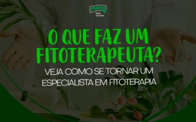 O que faz um fitoterapeuta? Veja como se tornar um especialista em fitoterapia